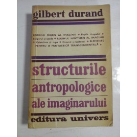 STRUCTURILE ANTROPOLOGICE ALE IMAGINARULUI -GILBERT DURAND